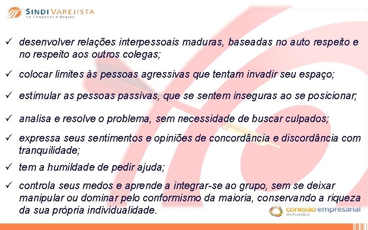 ü desenvolver relações interpessoais maduras, baseadas no auto respeito e no respeito aos outros