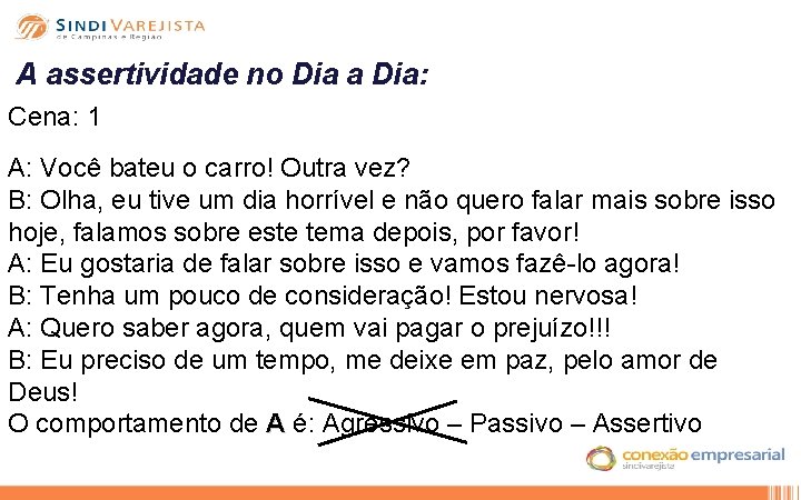 A assertividade no Dia a Dia: Cena: 1 A: Você bateu o carro! Outra