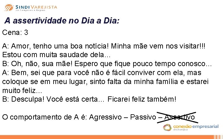 A assertividade no Dia a Dia: Cena: 3 A: Amor, tenho uma boa notícia!