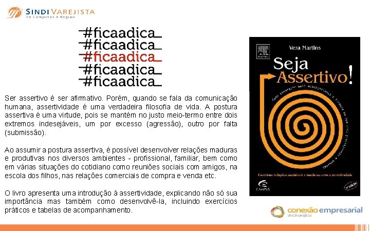 Ser assertivo é ser afirmativo. Porém, quando se fala da comunicação humana, assertividade é