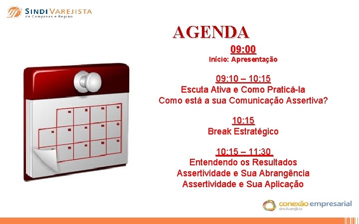 AGENDA 09: 00 Início: Apresentação 09: 10 – 10: 15 Escuta Ativa e Como