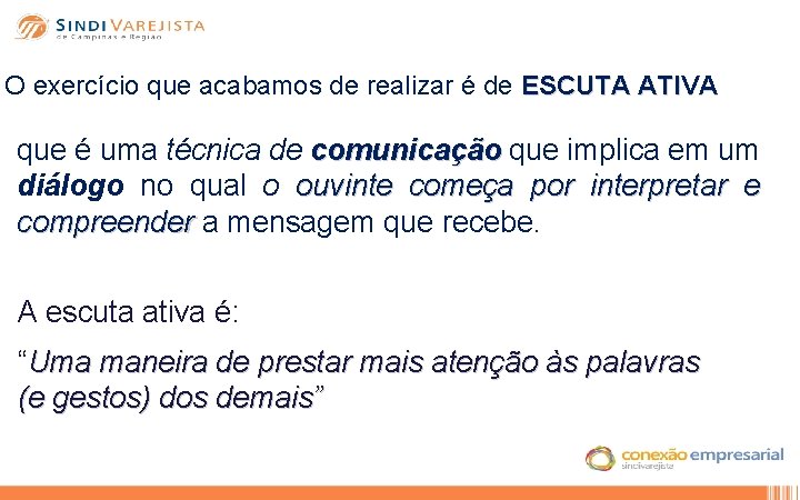 O exercício que acabamos de realizar é de ESCUTA ATIVA que é uma técnica