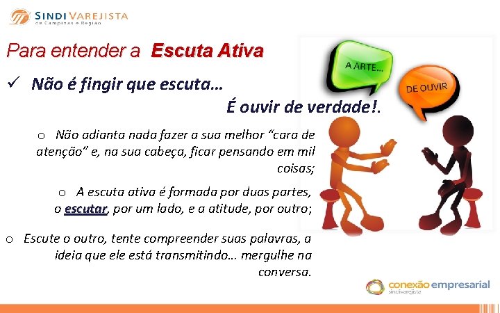 Para entender a Escuta Ativa ü Não é fingir que escuta… É ouvir de