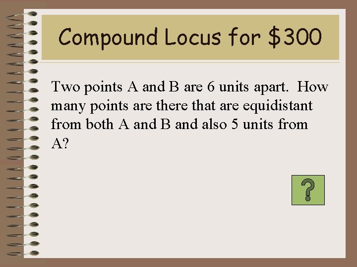 Compound Locus for $300 Two points A and B are 6 units apart. How