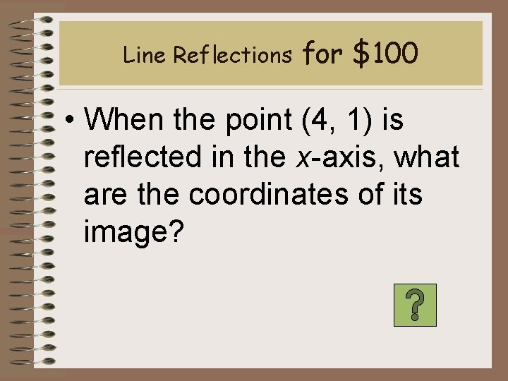 Line Reflections for $100 • When the point (4, 1) is reflected in the