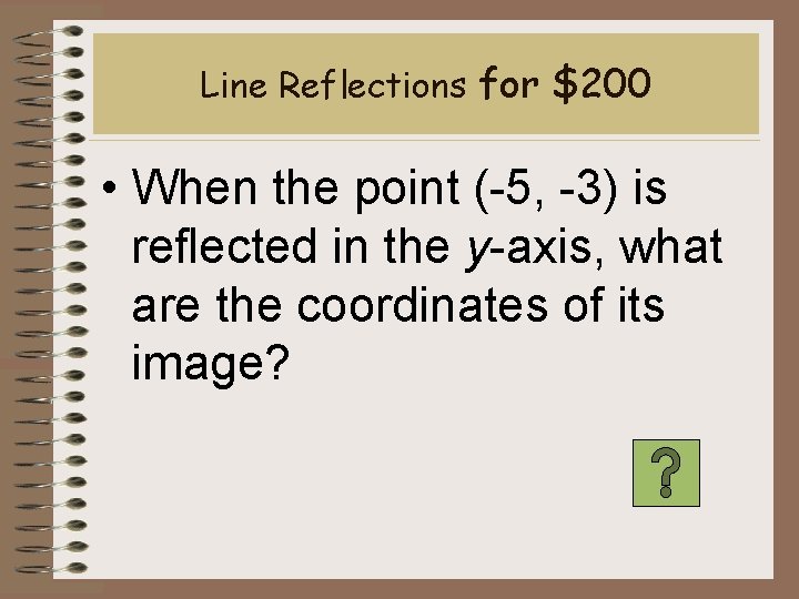 Line Reflections for $200 • When the point (-5, -3) is reflected in the