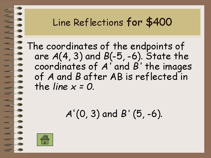 Line Reflections for $400 The coordinates of the endpoints of are A(4, 3) and