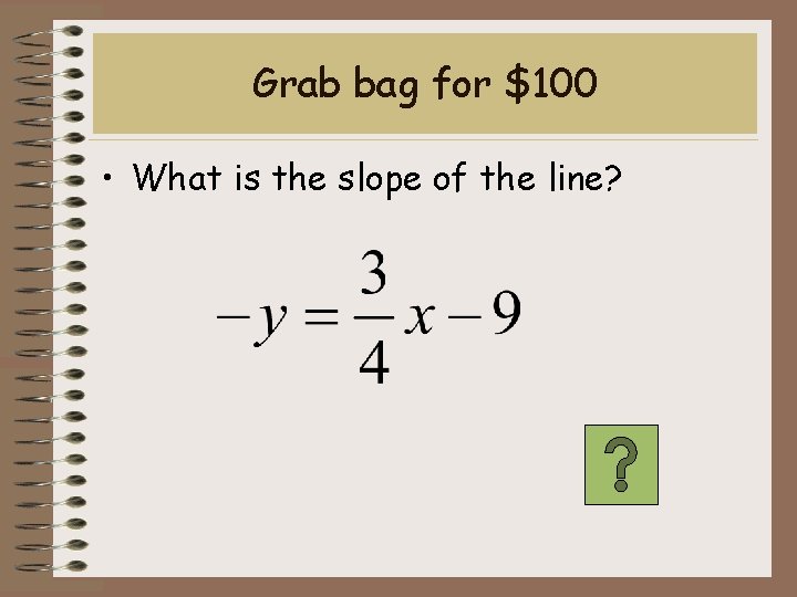 Grab bag for $100 • What is the slope of the line? 