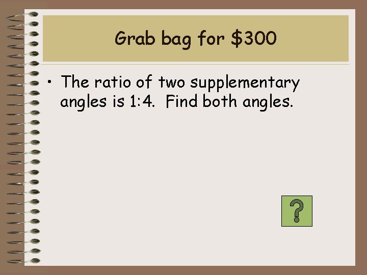 Grab bag for $300 • The ratio of two supplementary angles is 1: 4.