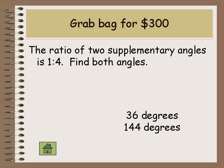 Grab bag for $300 The ratio of two supplementary angles is 1: 4. Find