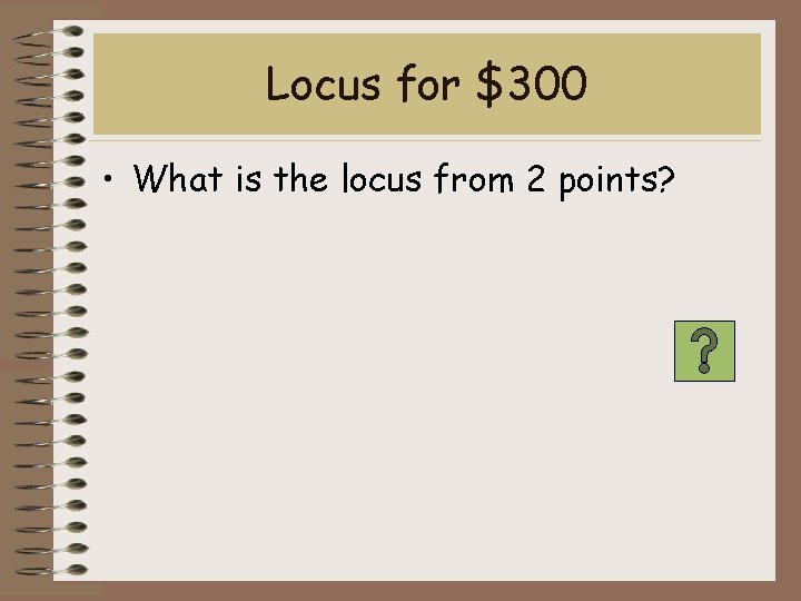Locus for $300 • What is the locus from 2 points? 