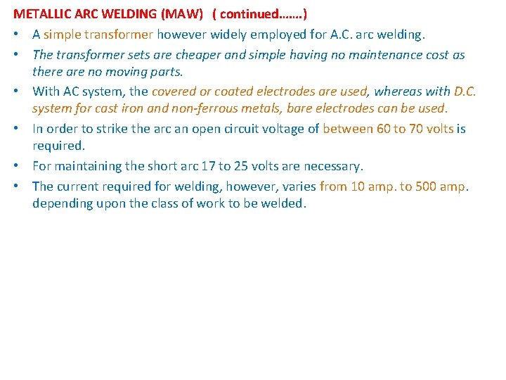 METALLIC ARC WELDING (MAW) ( continued……. ) • A simple transformer however widely employed