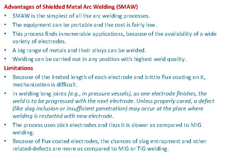 Advantages of Shielded Metal Arc Welding (SMAW) • SMAW is the simplest of all