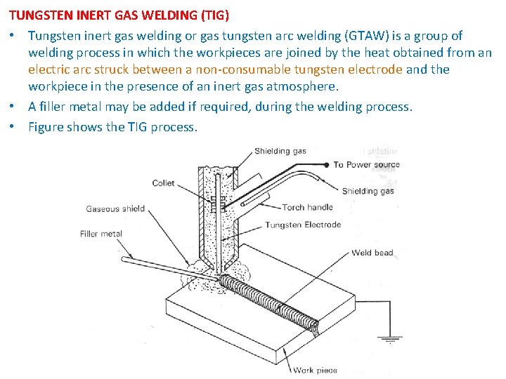 TUNGSTEN INERT GAS WELDING (TIG) • Tungsten inert gas welding or gas tungsten arc