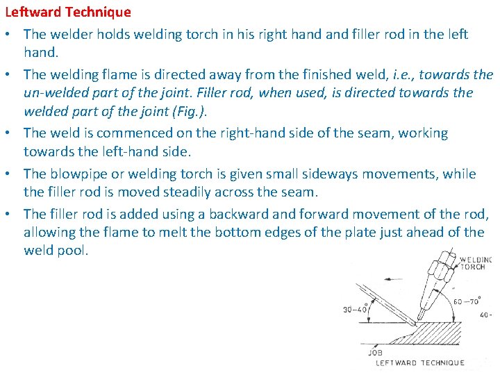 Leftward Technique • The welder holds welding torch in his right hand filler rod