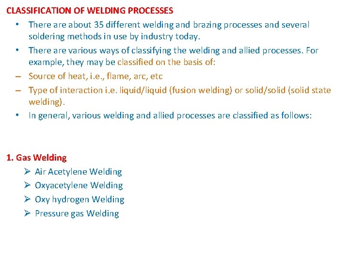 CLASSIFICATION OF WELDING PROCESSES • There about 35 different welding and brazing processes and