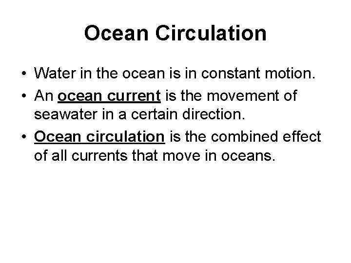 Ocean Circulation • Water in the ocean is in constant motion. • An ocean