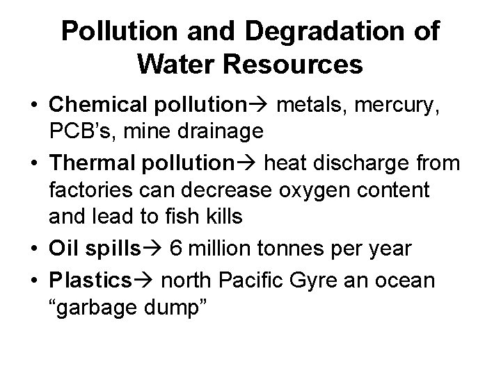 Pollution and Degradation of Water Resources • Chemical pollution metals, mercury, PCB’s, mine drainage