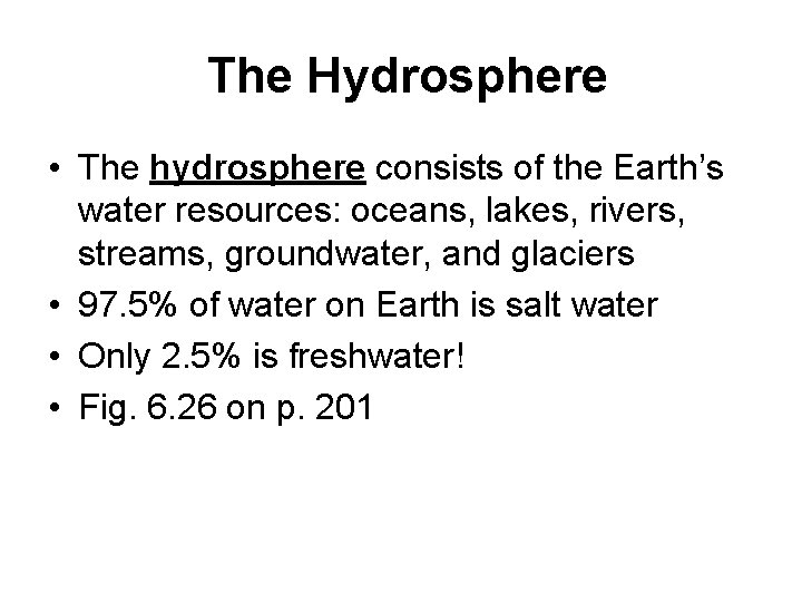 The Hydrosphere • The hydrosphere consists of the Earth’s water resources: oceans, lakes, rivers,