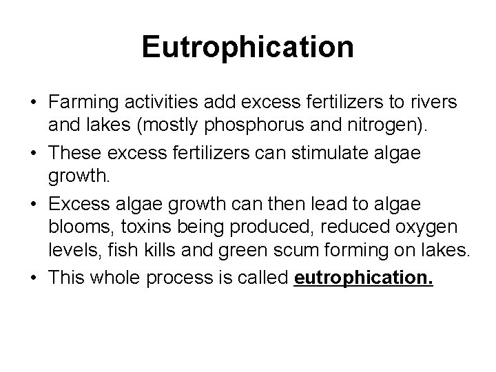 Eutrophication • Farming activities add excess fertilizers to rivers and lakes (mostly phosphorus and