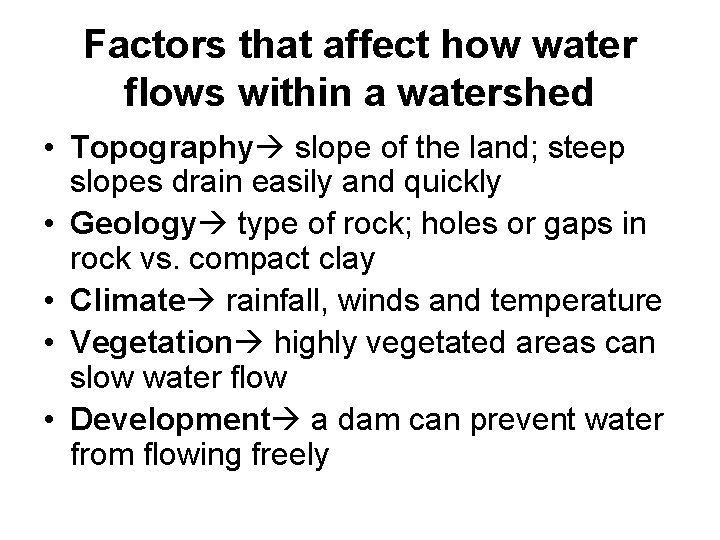 Factors that affect how water flows within a watershed • Topography slope of the