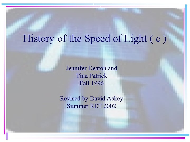 History of the Speed of Light ( c ) Jennifer Deaton and Tina Patrick