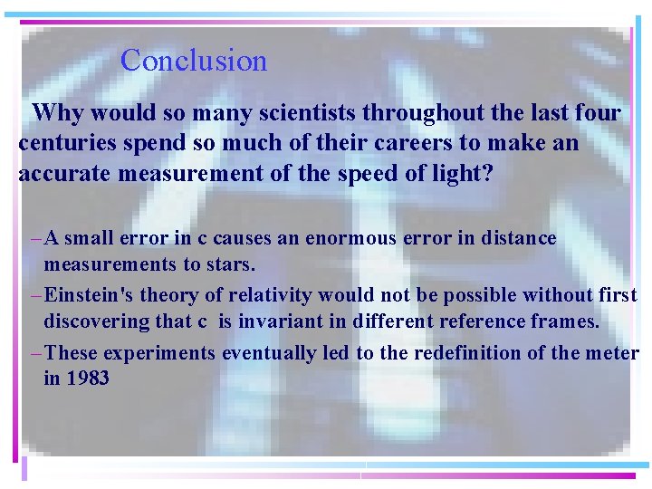 Conclusion Why would so many scientists throughout the last four centuries spend so much