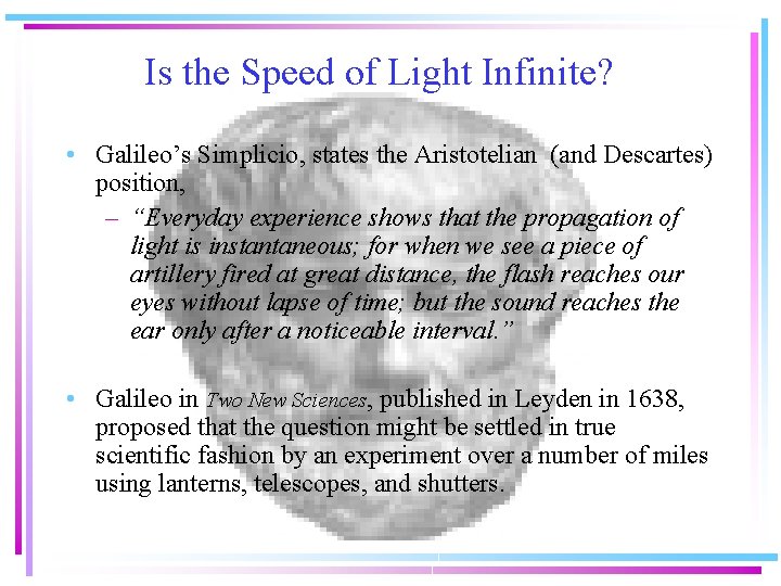 Is the Speed of Light Infinite? • Galileo’s Simplicio, states the Aristotelian (and Descartes)