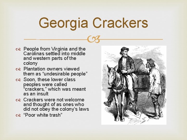 Georgia Crackers People from Virginia and the Carolinas settled into middle and western parts