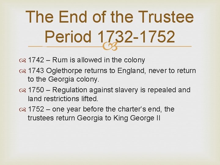 The End of the Trustee Period 1732 -1752 1742 – Rum is allowed in