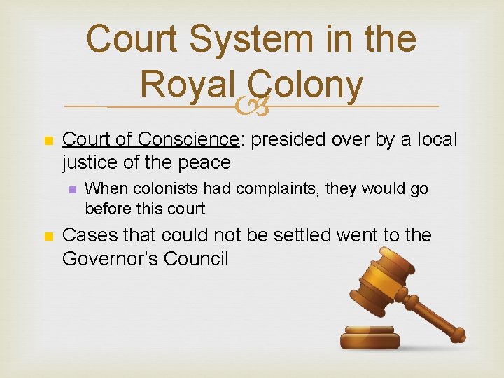 Court System in the Royal Colony n Court of Conscience: presided over by a