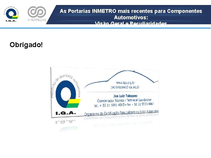 As Portarias INMETRO mais recentes para Componentes Automotivos: Visão Geral e Peculiaridades Obrigado! 