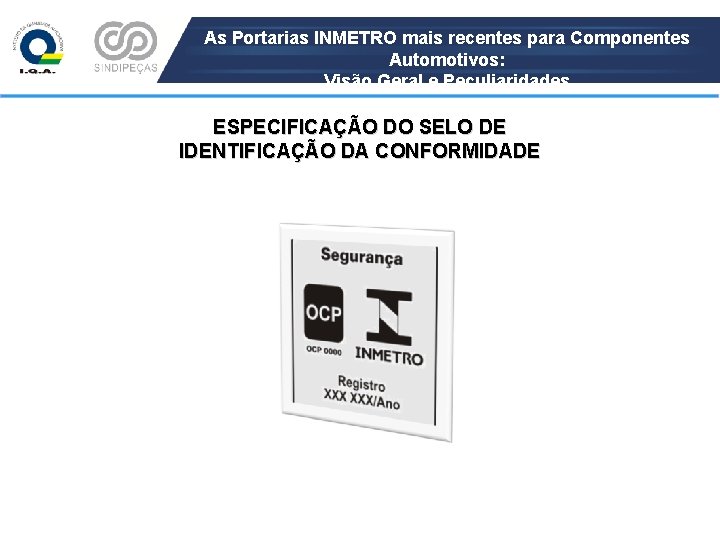 As Portarias INMETRO mais recentes para Componentes Automotivos: Visão Geral e Peculiaridades ESPECIFICAÇÃO DO