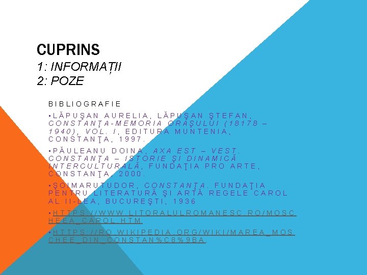 CUPRINS 1: INFORMAȚII 2: POZE BIBLIOGRAFIE • LĂPUŞAN AURELIA, LĂPUŞAN ŞTEFAN, CONSTANŢA-MEMORIA ORAŞULUI (18178 CUPRINS 1: INFORMAȚII 2: POZE BIBLIOGRAFIE • LĂPUŞAN AURELIA, LĂPUŞAN ŞTEFAN, CONSTANŢA-MEMORIA ORAŞULUI (18178