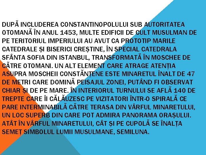 DUPĂ INCLUDEREA CONSTANTINOPOLULUI SUB AUTORITATEA OTOMANĂ ÎN ANUL 1453, MULTE EDIFICII DE CULT MUSULMAN DUPĂ INCLUDEREA CONSTANTINOPOLULUI SUB AUTORITATEA OTOMANĂ ÎN ANUL 1453, MULTE EDIFICII DE CULT MUSULMAN