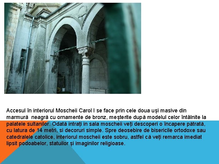Accesul în interiorul Moscheii Carol I se face prin cele doua uși masive din Accesul în interiorul Moscheii Carol I se face prin cele doua uși masive din
