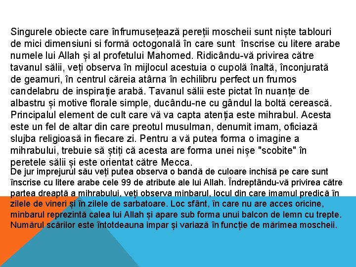 Singurele obiecte care înfrumusețează pereții moscheii sunt niște tablouri de mici dimensiuni si formă Singurele obiecte care înfrumusețează pereții moscheii sunt niște tablouri de mici dimensiuni si formă