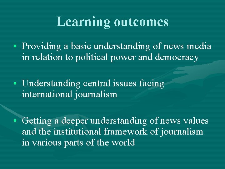 Learning outcomes • Providing a basic understanding of news media in relation to political