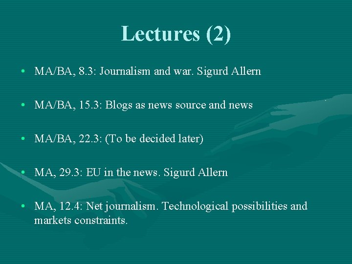 Lectures (2) • MA/BA, 8. 3: Journalism and war. Sigurd Allern • MA/BA, 15.