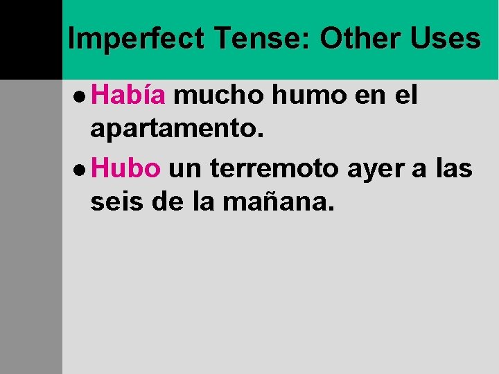 Imperfect Tense: Other Uses l Había mucho humo en el apartamento. l Hubo un