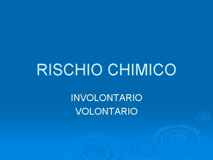 RISCHIO CHIMICO INVOLONTARIO 