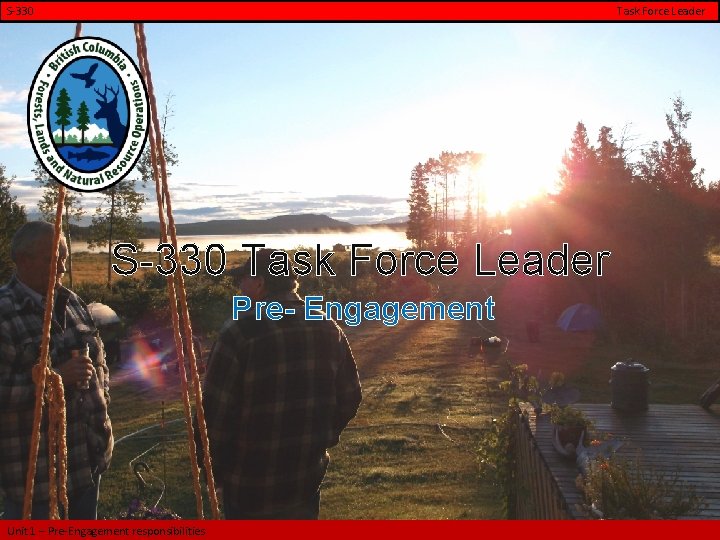 S-330 Task Force Leader Pre- Engagement Unit 1 – Pre-Engagement responsibilities 