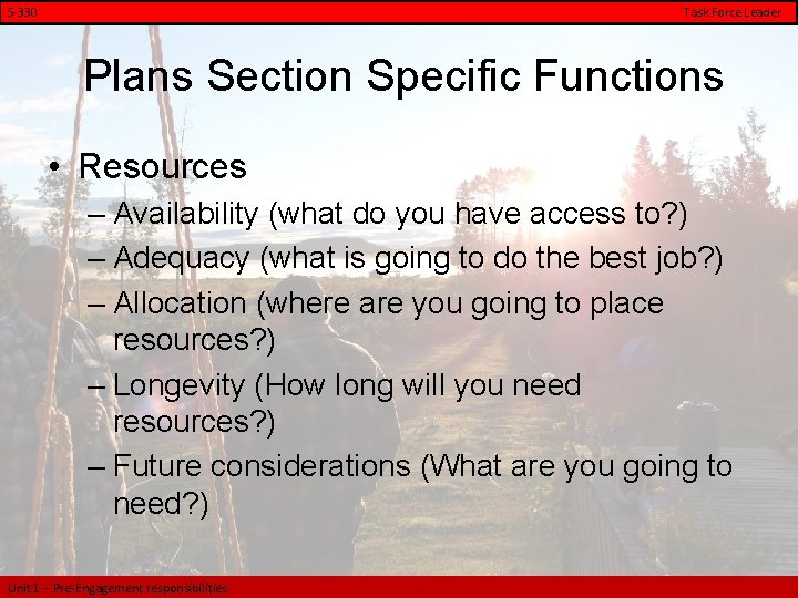 S-330 Task Force Leader Plans Section Specific Functions • Resources – Availability (what do