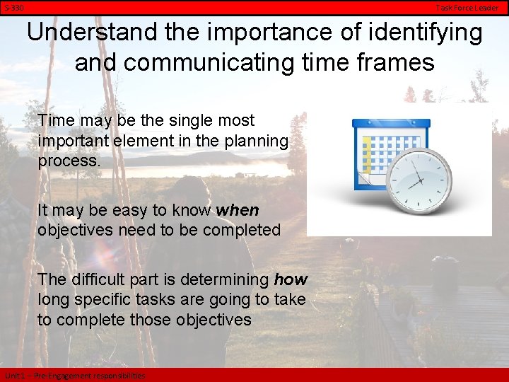 S-330 Task Force Leader Understand the importance of identifying and communicating time frames Time