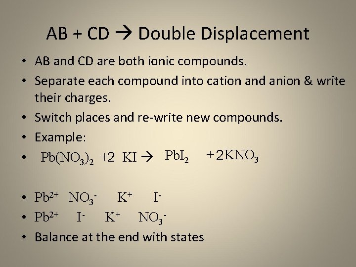 AB + CD Double Displacement • AB and CD are both ionic compounds. •