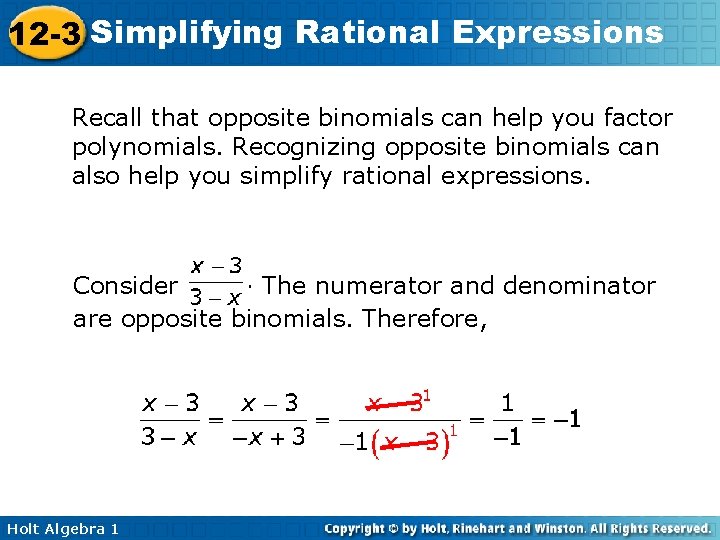 12 -3 Simplifying Rational Expressions Recall that opposite binomials can help you factor polynomials. 12 -3 Simplifying Rational Expressions Recall that opposite binomials can help you factor polynomials.