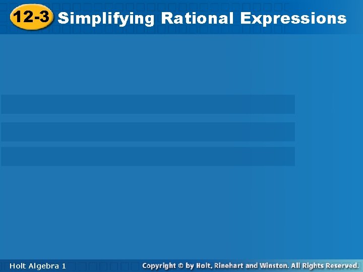 12 -3 Simplifying 12 -3 Simplifying. Rational. Expressions Holt Algebra 11 12 -3 Simplifying 12 -3 Simplifying. Rational. Expressions Holt Algebra 11
