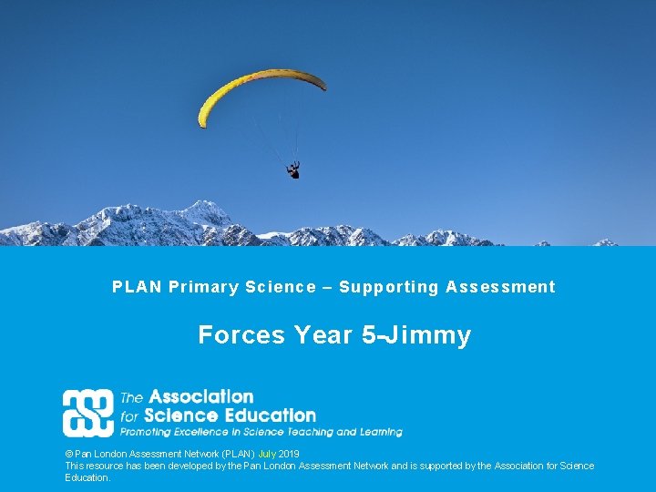 PLAN Primary Science – Supporting Assessment Forces Year 5 -Jimmy © Pan London Assessment