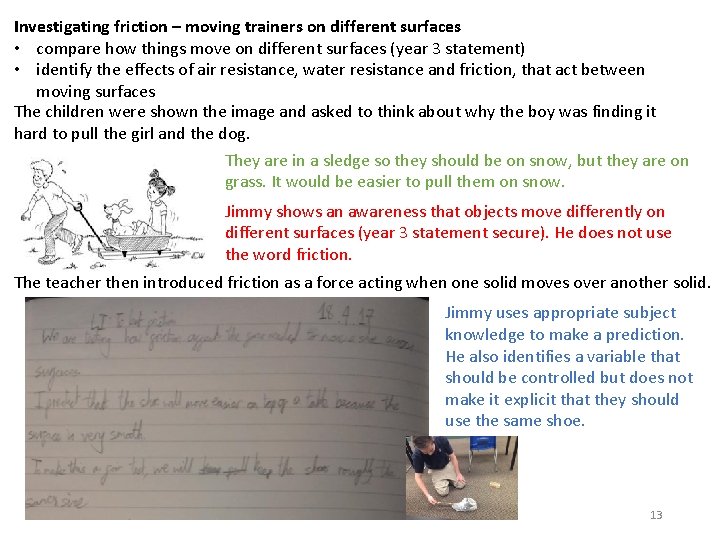 Investigating friction – moving trainers on different surfaces • compare how things move on