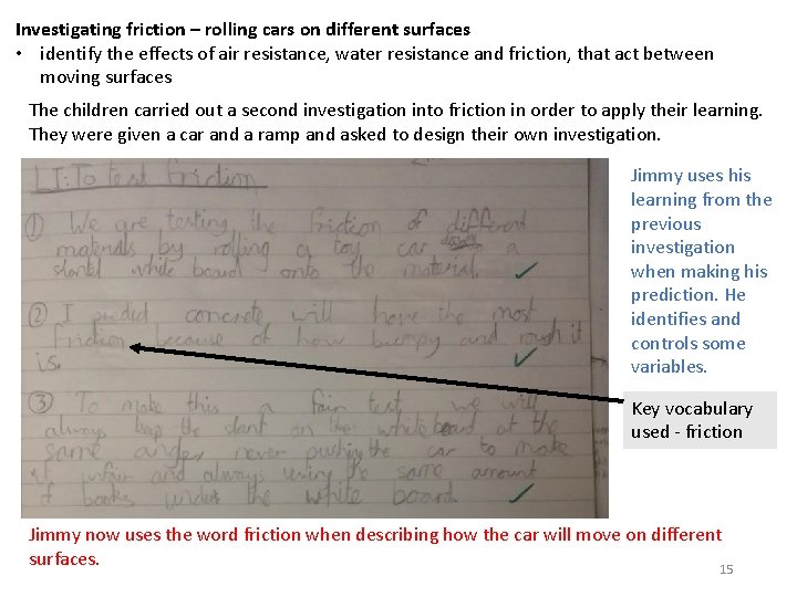 Investigating friction – rolling cars on different surfaces • identify the effects of air